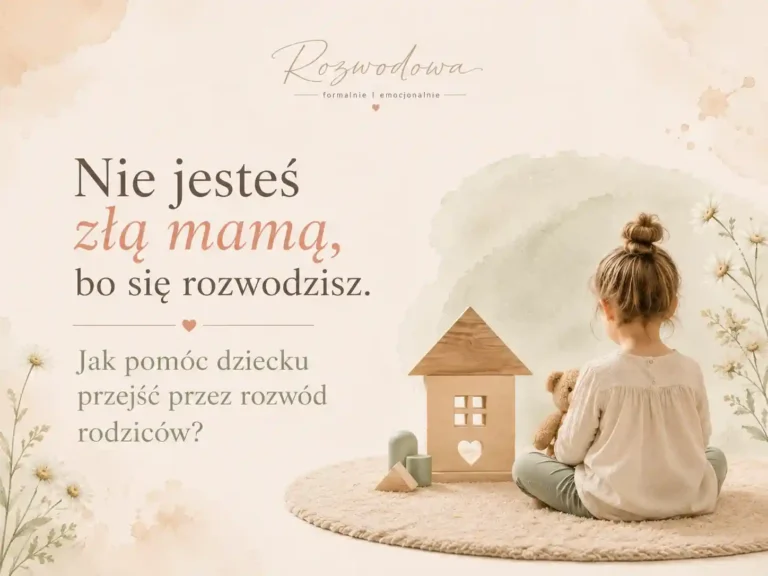 Nie jesteś złą mamą, bo się rozwodzisz – dziecko przy drewnianym domku i misiu, symbol wsparcia dziecka podczas rozwodu rodziców.