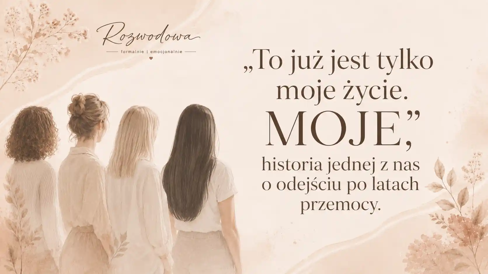 Historia jednej z nas o odejściu po latach przemocy – „To już jest tylko moje życie. MOJE”